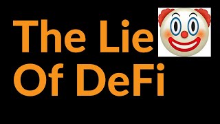 The Lie of DeFi (Decentralized Finance)