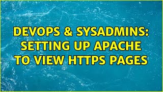 DevOps & SysAdmins: Setting up apache to view https pages (2 Solutions!!)