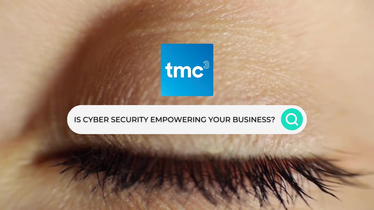 Is Cyber Security Empowering Your Business Tmc3 Your Cyber Security