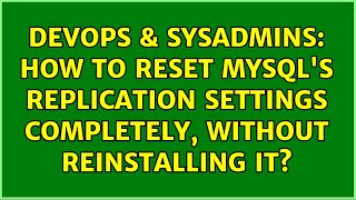 DevOps & SysAdmins: How to reset mysql's replication settings completely, without reinstalling it?