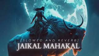 JaiKal MahaKal | Slowed and reverb| lofi mix