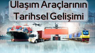 Ulaşım Araçlarının Tarihsel Gelişimi | Ulaşım Teknolojileri