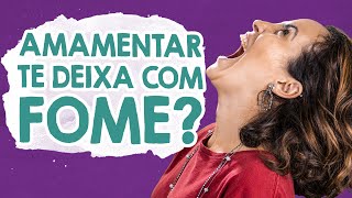 PÓS PARTO: Amamentar dá fome?