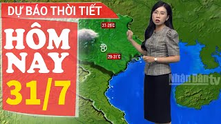 Dự báo thời tiết hôm nay mới nhất ngày 31/7 | Dự báo thời tiết 3 ngày tới