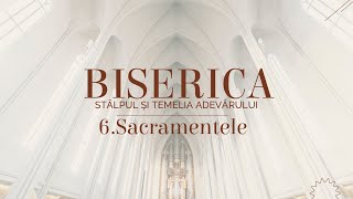 Biserica (Sâlpul și temelia adevărului) - 6. Sacramentele - 11.06.2022