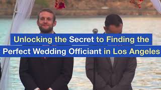 Unlocking the Secret to Finding the Perfect Wedding Officiant in Los Angeles