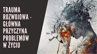 Trauma rozwojowa (trauma dziecięca) - jak sobie pomóc