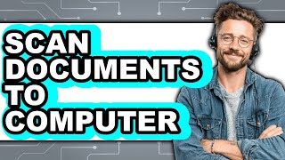 How To Scan Documents To Computer 2025 - Easy Guide