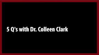 5 Q's with  Dr. Colleen Clark