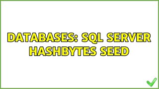 Databases: SQL Server hashbytes seed (2 Solutions!!)