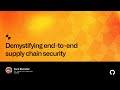 Demystifying end-to-end supply chain security - Universe 2022