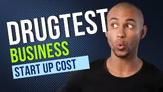 How much does it cost to start a drug testing business?