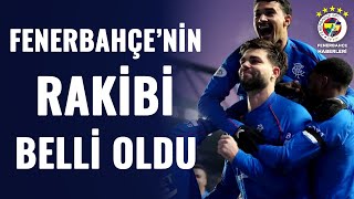 Fenerbahçe'nin Avrupa Ligi Son 16 Turunda Rangers İle Eşleşti! İşte Fenerbahçe'nin Avrupa Fikstürü!