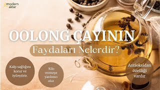 MODERN AKTAR OOLONG ÇAYI|FAYDALARI NELERDİR?