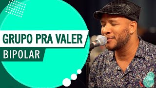 Bipolar - Grupo Pra Valer (Roda de Amigos FM O Dia)