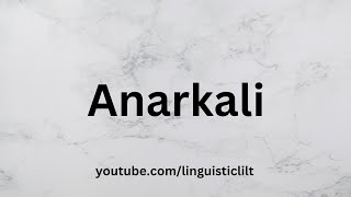 How to Pronounce Anarkali | Pronunciation Guide | British Vs American English pronunciation