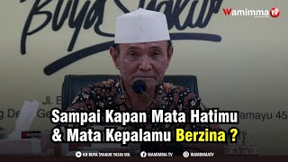 Sampai Kapan Mata Hatimu Dan Mata Kepalamu Berzina ? Buya Syakur