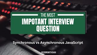 Mastering Synchronous and Asynchronous JavaScript || Interview Question Explained || CodingWithShah