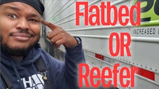 Flatbed or Reefer what I think you should do