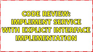 Code Review: Implement service with explicit interface implementation (2 Solutions!!)
