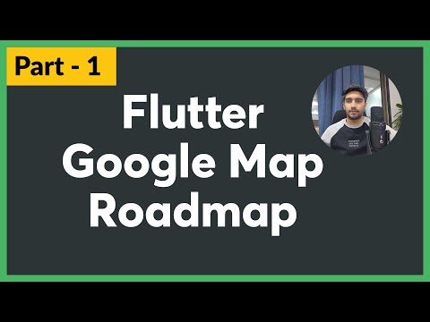 Part – 1 Flutter Google Map – Roadmap