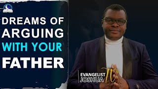 Dream of Arguing or Fighting With Your Father I Meaning from Evangelist Joshua I