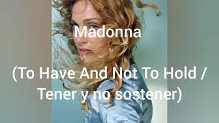 Madonna - To Have And Not To Hold ( Letra inglés  / español  )