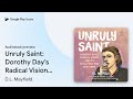 Unruly Saint: Dorothy Day's Radical Vision and… by D.L. Mayfield · Audiobook preview