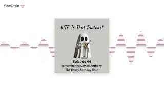 Episode 44: Remembering Caylee Anthony