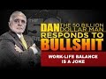 WORK-LIFE BALANCE IS A JOKE! |DAN RESPONDS TO BULLSHIT