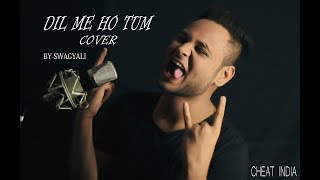 CHEAT INDIA: Dil Mein Ho Tum | Emraan Hashmi, |  Armaan | COVER BY - SWAGY ALI