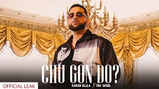 Chu Gon Do (Official Leak) Karan Aujla | Tru Skool | BacTHaFukup |  Latest Punjabi Song 2021