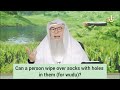 Can a person wipe over socks with holes in them for wudu? - assim al hakeem