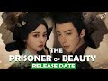 The Prisoner Of Beauty , Release Date & Best New Chinese Drama 2024   2025.