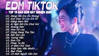 Đừng Hỏi Em Ổn Không Remix - BXH Nhạc Trẻ Remix Hot Nhất Hiện Nay ♫ Top 15 Bản EDM Hay Nhất 2024