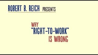 Why Right-to-Work is Wrong | Robert Reich