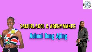 Samuel Akol and Abeny Maker  by Achuei Deng Ajiing - South Sudan Music 2024