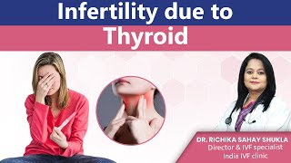 Infertility due to Thyroid Disorders - Dr. Richika Sahay Shukla | India IVF Clinic