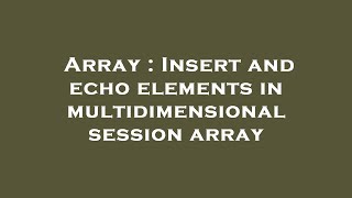 Array : Insert and echo elements in multidimensional session array
