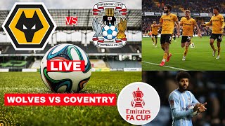 Wolves vs Coventry City Live Stream FA Cup Football Match Today Score Commentary Highlights Vivo FC