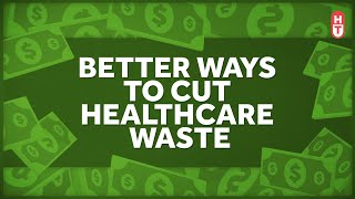 Better Ways to Cut Healthcare Waste