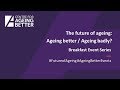 The future of ageing: Ageing better / Ageing badly?