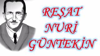 REŞAT NURİ GÜNTEKİN - Hayatı, Sanatı, Eserleri