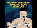 manusia ini seperti bangkai yang berjalan ceramah kh zainuddin mz