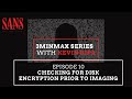 Episode 10: Checking for disk encryption prior to imaging