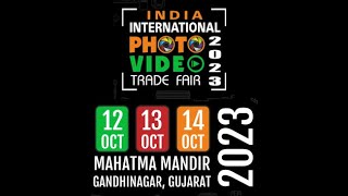 INDIA INTERNATIONAL PHOTO VIDEO TRADE FAIR - 2023 BY CGPTIA AT GANDHINAGAR