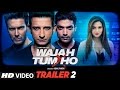 Wajah Tum Ho Theatrical Trailer 2 | Vishal Pandya | Sana Khan, Sharman & Gurmeet Rajniesh