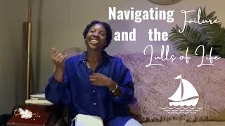 Navigating Failure and the Lulls of Life