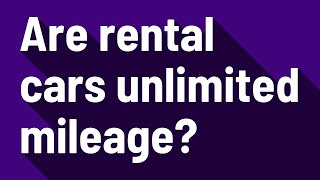 Are rental cars unlimited mileage?