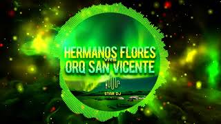 Los Hermanos Flores Vrs Orq San Vicente Mix By Star Dj
